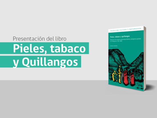 Presentación libro: Pieles, tabaco y quillangos. Relaciones entre loberos angloestadounidenses y aborígenes australes en la Patagonia (1780-1850)