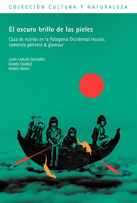 El oscuro brillo de las pieles El oscuro brillo de las pieles. Caza de nutrias en la Patagonia Occidental Insular, comercio peletero & glamour