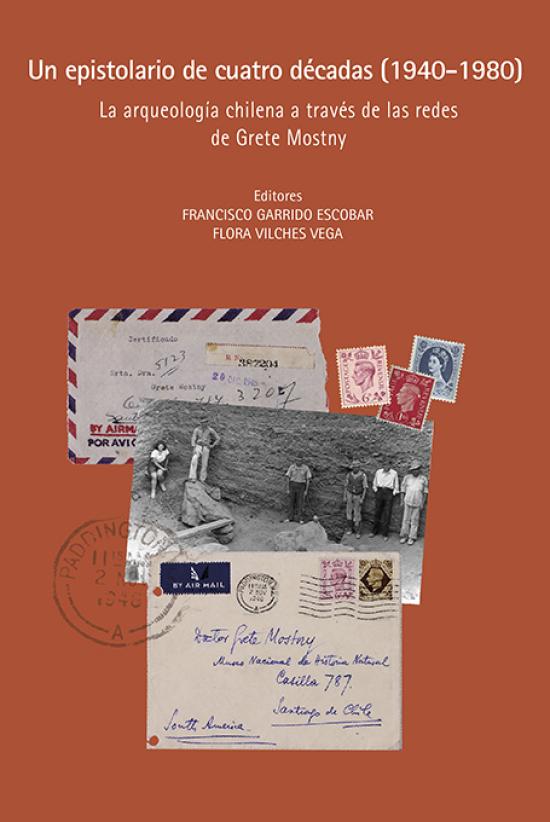 Un epistolario de cuatro décadas (1940-1980).La arqueología chilena a través de las redes de Grete Mostny Un epistolario de cuatro décadas (1940-1980). La arqueología chilena a través de las redes de Grete Mostny