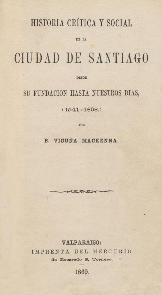 Historia crítica y social de la ciudad de Santiago desde su fundación hasta nuestros días (1541-1868). v.1