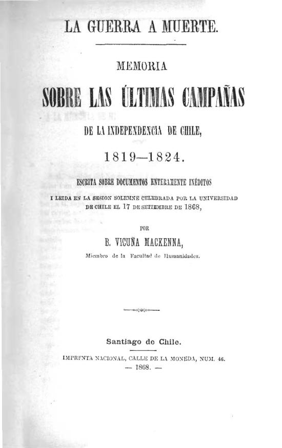 La guerra a muerte - memoria sobre las últimas campañas de la Independencia de Chile - 1819-1824